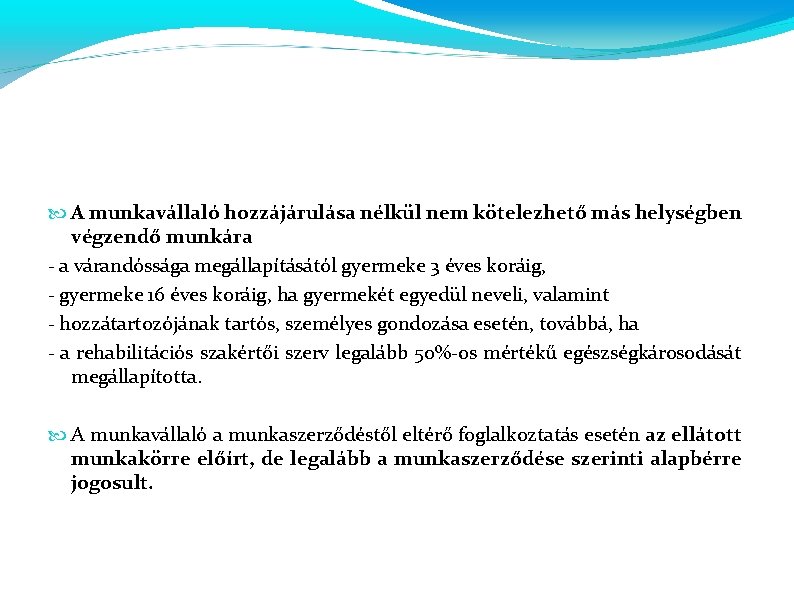  A munkavállaló hozzájárulása nélkül nem kötelezhető más helységben végzendő munkára - a várandóssága