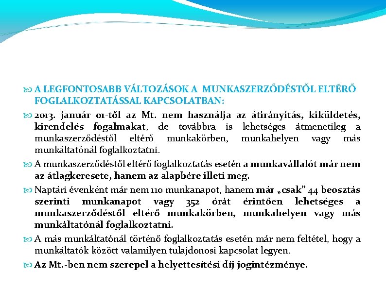  A LEGFONTOSABB VÁLTOZÁSOK A MUNKASZERZŐDÉSTŐL ELTÉRŐ FOGLALKOZTATÁSSAL KAPCSOLATBAN: 2013. január 01 -től az