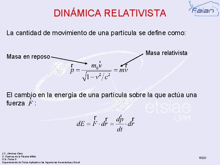 DINÁMICA RELATIVISTA La cantidad de movimiento de una partícula se define como: Masa en