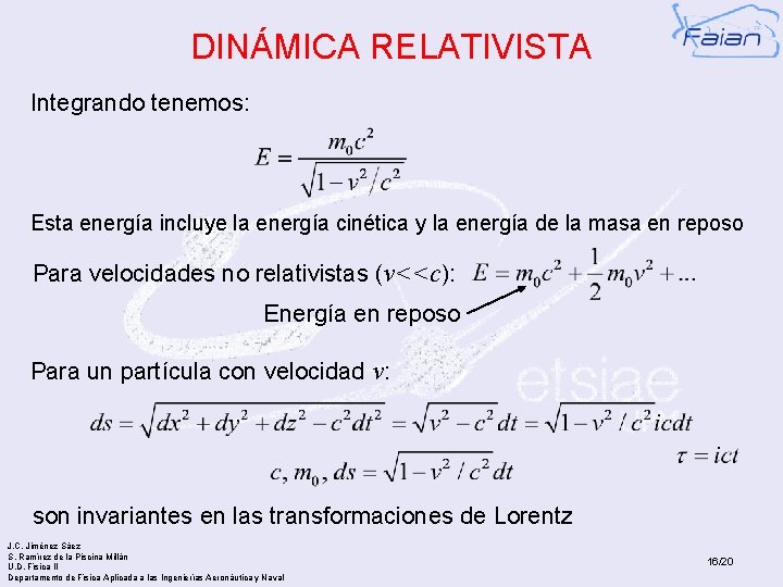 DINÁMICA RELATIVISTA Integrando tenemos: Esta energía incluye la energía cinética y la energía de