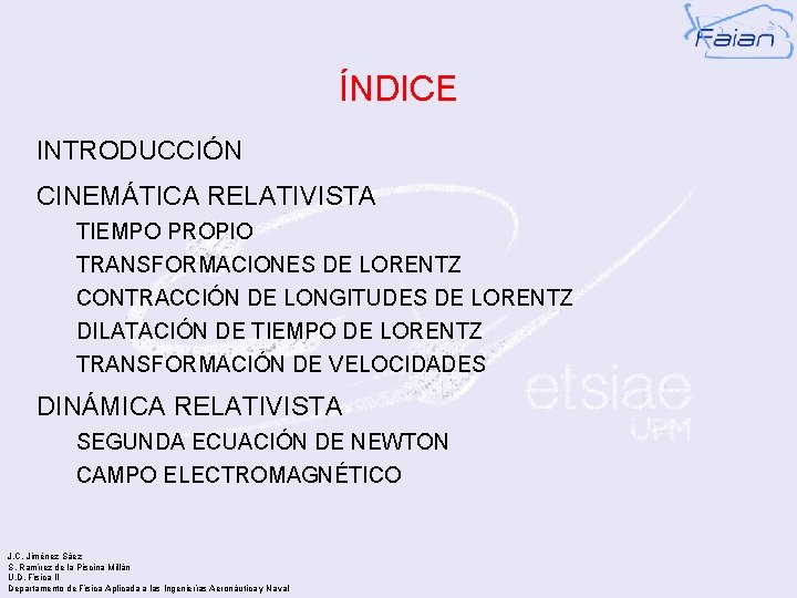 ÍNDICE INTRODUCCIÓN CINEMÁTICA RELATIVISTA TIEMPO PROPIO TRANSFORMACIONES DE LORENTZ CONTRACCIÓN DE LONGITUDES DE LORENTZ