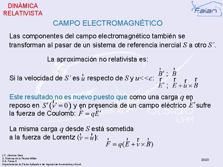 DINÁMICA RELATIVISTA CAMPO ELECTROMAGNÉTICO Las componentes del campo electromagnético también se transforman al pasar