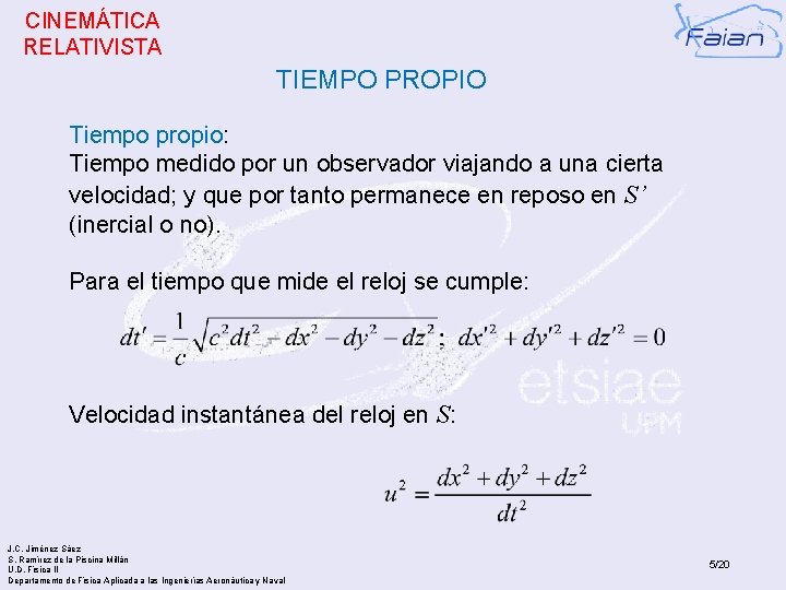 CINEMÁTICA RELATIVISTA TIEMPO PROPIO Tiempo propio: Tiempo medido por un observador viajando a una