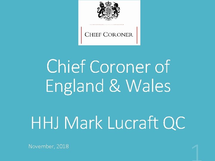 Chief Coroner of England & Wales HHJ Mark Lucraft QC November, 2018 