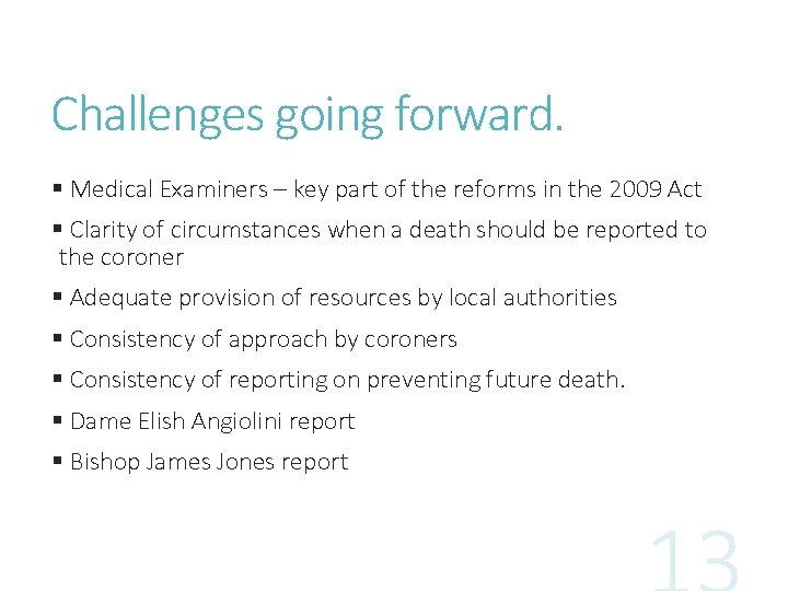 Challenges going forward. § Medical Examiners – key part of the reforms in the