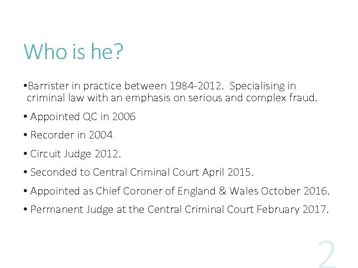 Who is he? • Barrister in practice between 1984 -2012. Specialising in criminal law