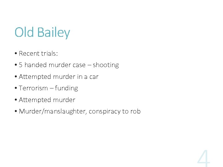 Old Bailey • Recent trials: • 5 handed murder case – shooting • Attempted