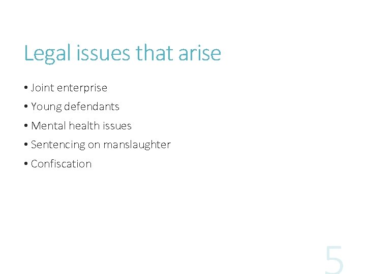 Legal issues that arise • Joint enterprise • Young defendants • Mental health issues