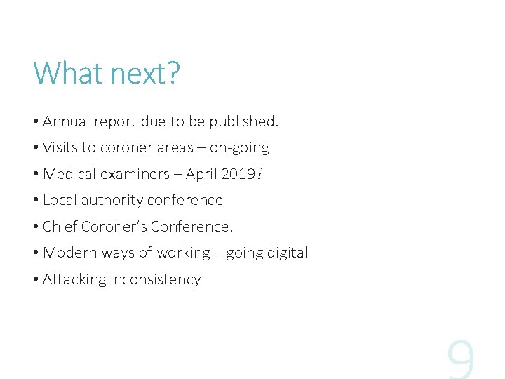 What next? • Annual report due to be published. • Visits to coroner areas