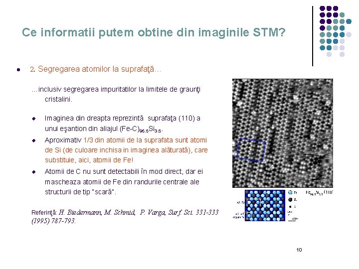 Ce informatii putem obtine din imaginile STM? l 2. Segregarea atomilor la suprafaţă… …inclusiv