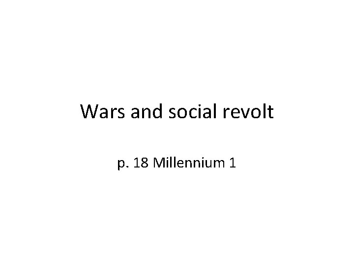 Wars and social revolt p. 18 Millennium 1 