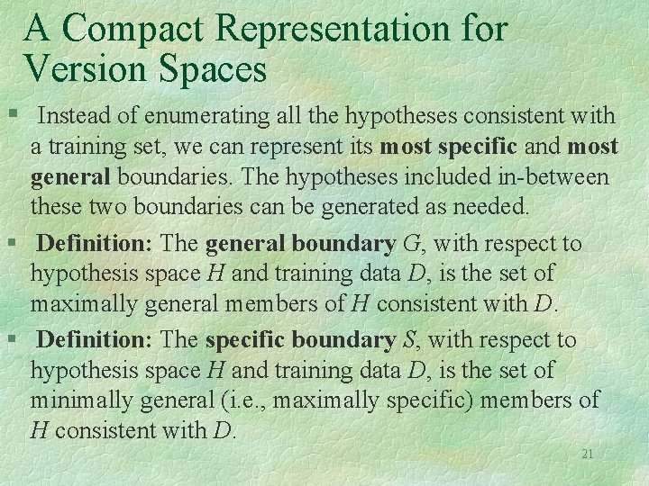 A Compact Representation for Version Spaces § Instead of enumerating all the hypotheses consistent