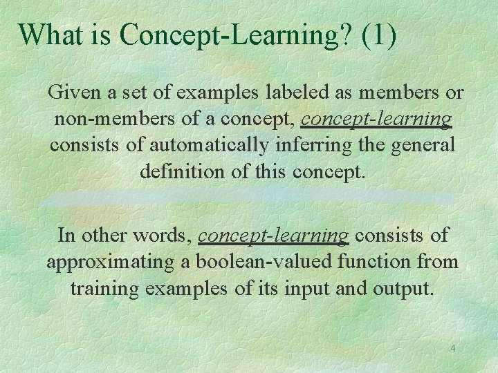 What is Concept-Learning? (1) Given a set of examples labeled as members or non-members