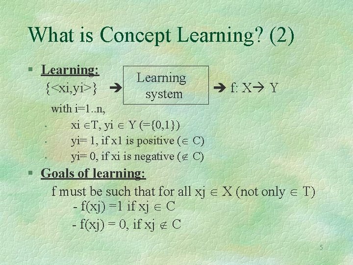 What is Concept Learning? (2) § Learning: Learning {<xi, yi>} system • • •