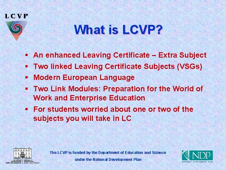 What is LCVP? § § An enhanced Leaving Certificate – Extra Subject Two linked