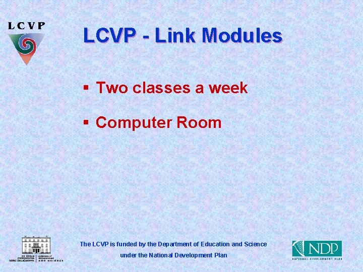 LCVP - Link Modules § Two classes a week § Computer Room The LCVP
