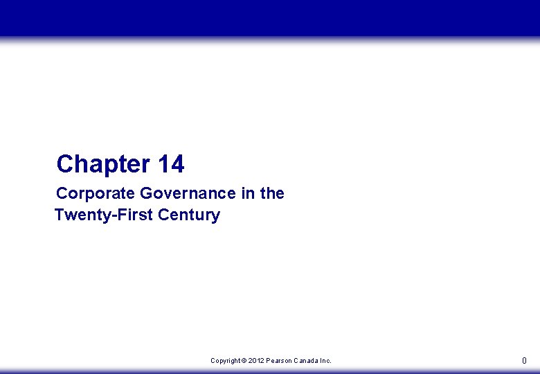 Chapter 14 Corporate Governance in the Twenty-First Century Copyright © 2012 Pearson Canada Inc.
