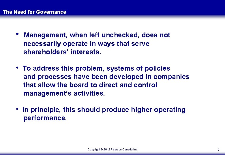 The Need for Governance • Management, when left unchecked, does not necessarily operate in