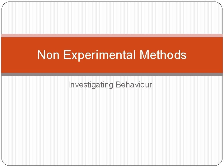 Non Experimental Methods Investigating Behaviour 