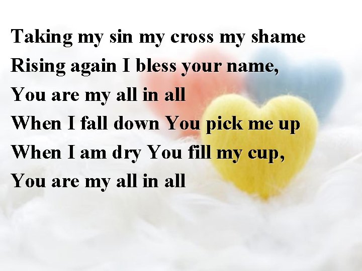 Taking my sin my cross my shame Rising again I bless your name, You
