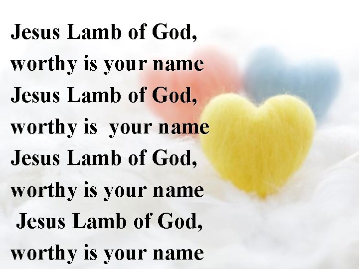 Jesus Lamb of God, worthy is your name 