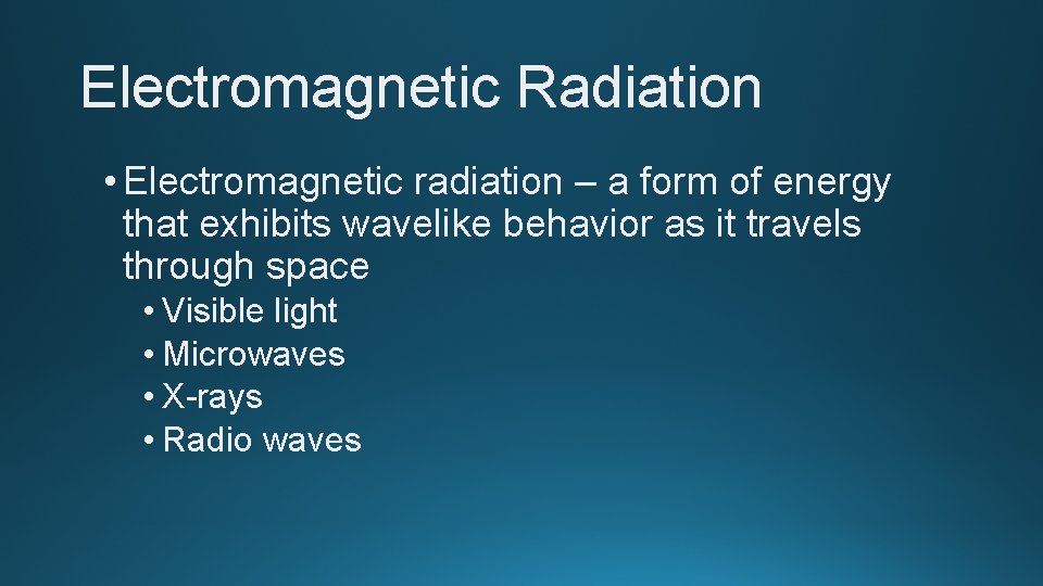 Electromagnetic Radiation • Electromagnetic radiation – a form of energy that exhibits wavelike behavior