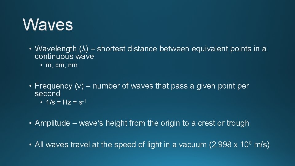 Waves • Wavelength (λ) – shortest distance between equivalent points in a continuous wave