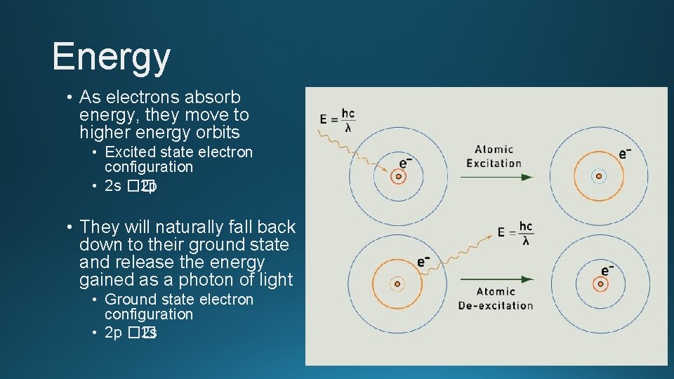 Energy • As electrons absorb energy, they move to higher energy orbits • Excited