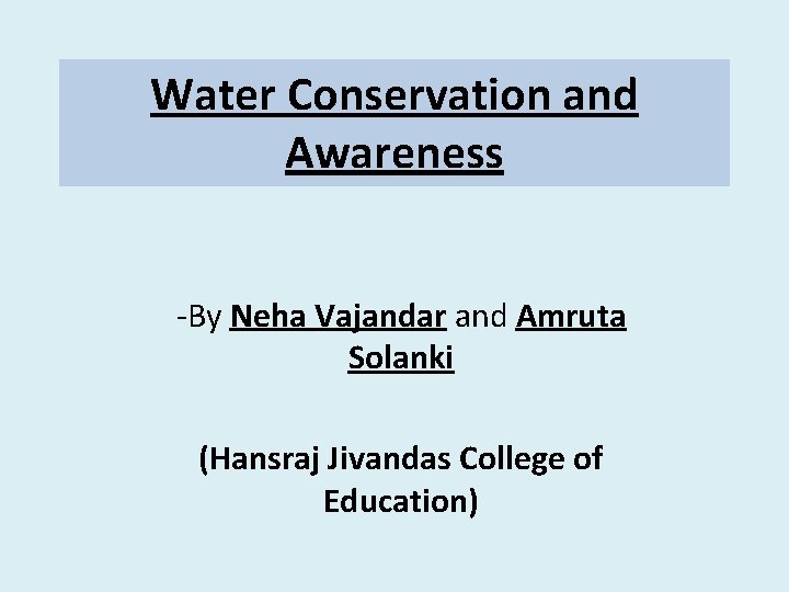 Water Conservation and Awareness -By Neha Vajandar and Amruta Solanki (Hansraj Jivandas College of