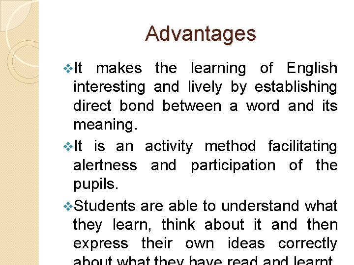 Advantages v. It makes the learning of English interesting and lively by establishing direct