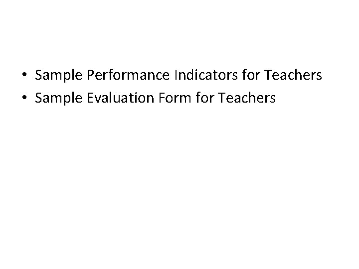  • Sample Performance Indicators for Teachers • Sample Evaluation Form for Teachers 