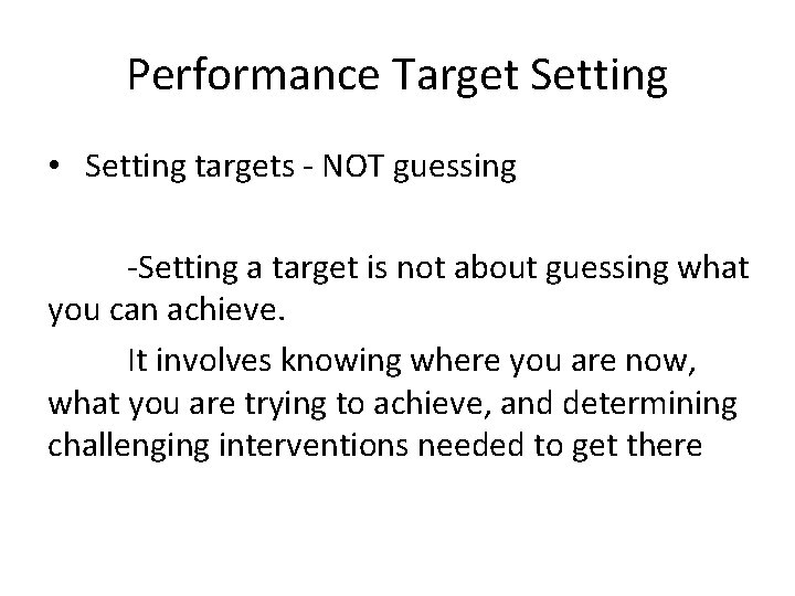 Performance Target Setting • Setting targets - NOT guessing -Setting a target is not