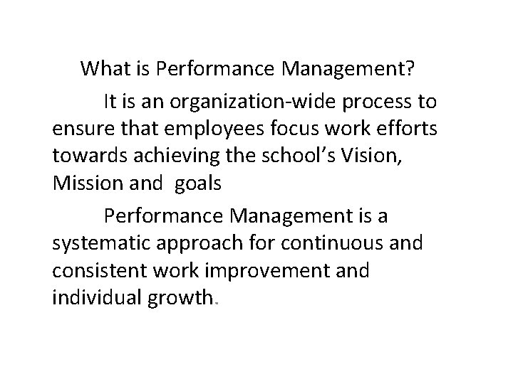 What is Performance Management? It is an organization-wide process to ensure that employees focus