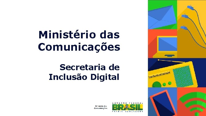Ministério das Comunicações Secretaria de Inclusão Digital 