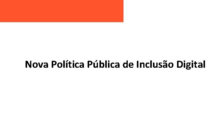 Nova Política Pública de Inclusão Digital 