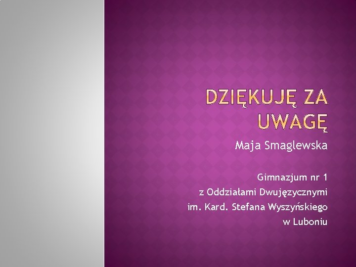 Maja Smaglewska Gimnazjum nr 1 z Oddziałami Dwujęzycznymi im. Kard. Stefana Wyszyńskiego w Luboniu