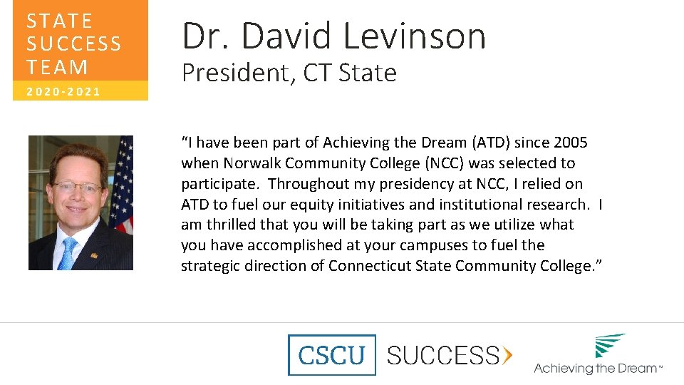 STATE SUCCESS TEAM 2020 -2021 Dr. David Levinson President, CT State “I have been