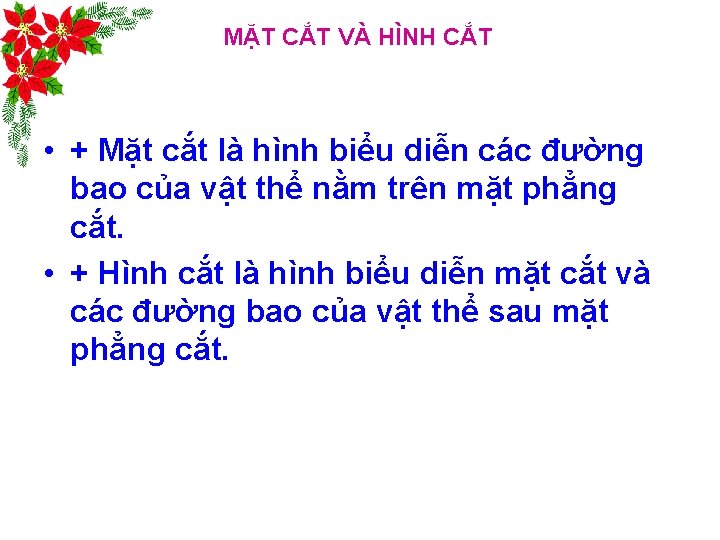 MẶT CẮT VÀ HÌNH CẮT • + Mặt cắt là hình biểu diễn các