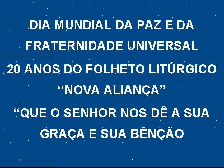 DIA MUNDIAL DA PAZ E DA FRATERNIDADE UNIVERSAL 20 ANOS DO FOLHETO LITÚRGICO “NOVA