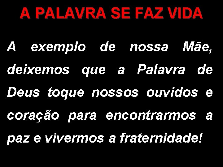 A PALAVRA SE FAZ VIDA A exemplo de nossa Mãe, deixemos que a Palavra