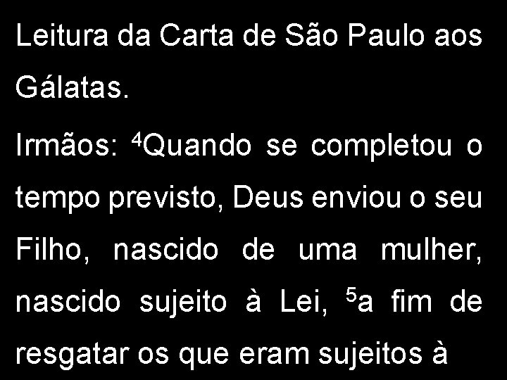 Leitura da Carta de São Paulo aos Gálatas. Irmãos: 4 Quando se completou o