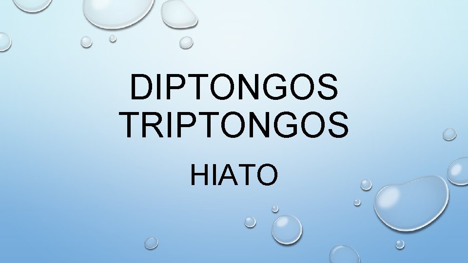 DIPTONGOS TRIPTONGOS HIATO 