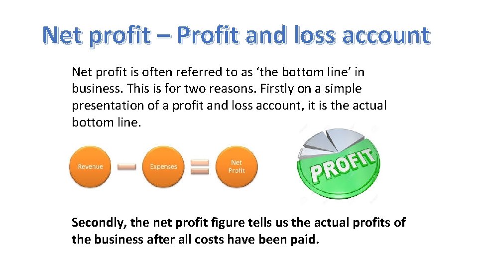 Net profit – Profit and loss account Net profit is often referred to as