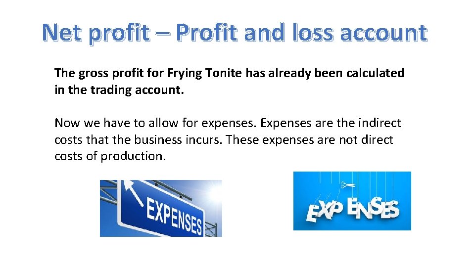 Net profit – Profit and loss account The gross profit for Frying Tonite has