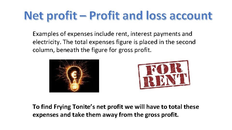 Examples of expenses include rent, interest payments and electricity. The total expenses figure is