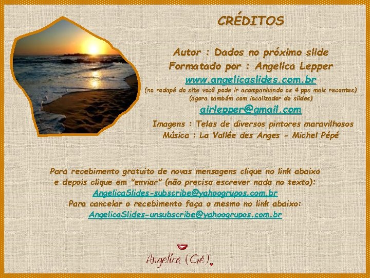 CRÉDITOS Autor : Dados no próximo slide Formatado por : Angelica Lepper www. angelicaslides.