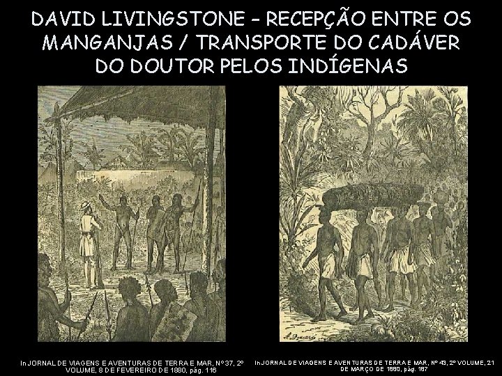 DAVID LIVINGSTONE – RECEPÇÃO ENTRE OS MANGANJAS / TRANSPORTE DO CADÁVER DO DOUTOR PELOS