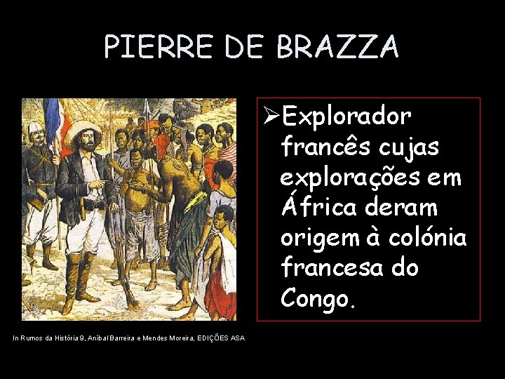 PIERRE DE BRAZZA ØExplorador francês cujas explorações em África deram origem à colónia francesa