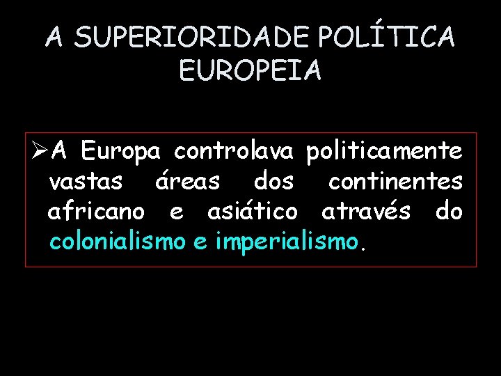 A SUPERIORIDADE POLÍTICA EUROPEIA ØA Europa controlava politicamente vastas áreas dos continentes africano e