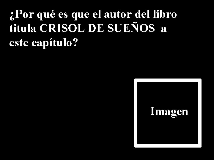 ¿Por qué es que el autor del libro titula CRISOL DE SUEÑOS a este